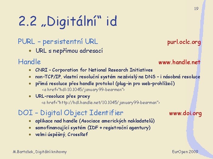 19 2. 2 „Digitální“ id PURL – persistentní URL purl. oclc. org · URL