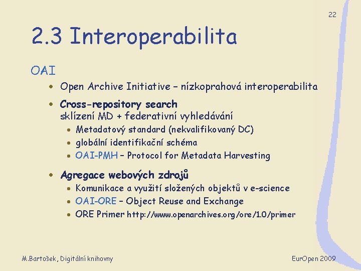 22 2. 3 Interoperabilita OAI · Open Archive Initiative – nízkoprahová interoperabilita · Cross-repository