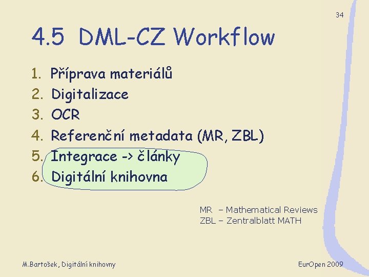 34 4. 5 DML-CZ Workflow 1. 2. 3. 4. 5. 6. Příprava materiálů Digitalizace