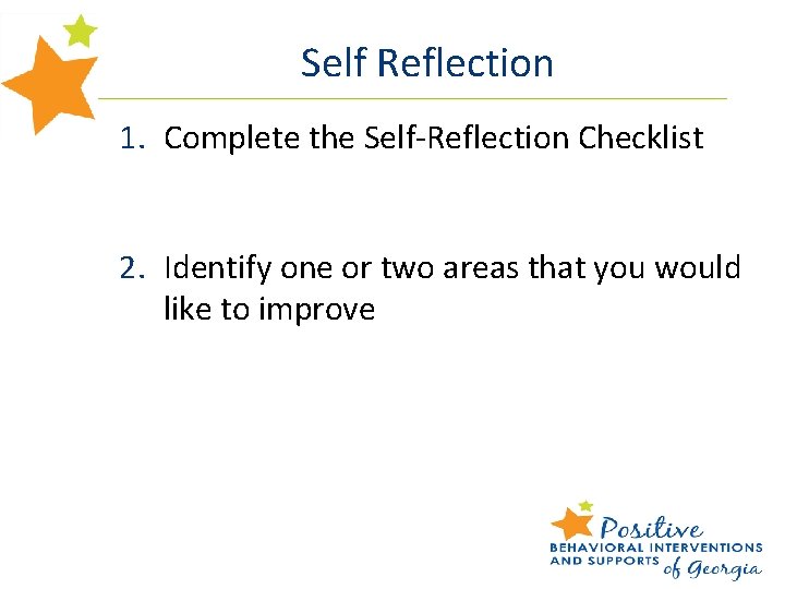 Self Reflection 1. Complete the Self-Reflection Checklist 2. Identify one or two areas that