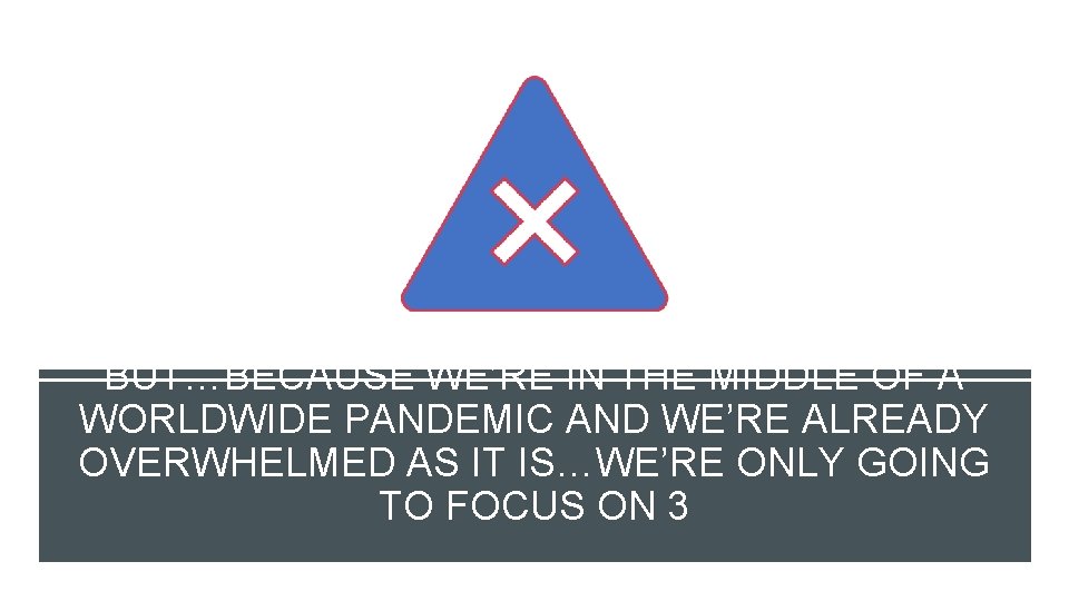 BUT…BECAUSE WE’RE IN THE MIDDLE OF A WORLDWIDE PANDEMIC AND WE’RE ALREADY OVERWHELMED AS