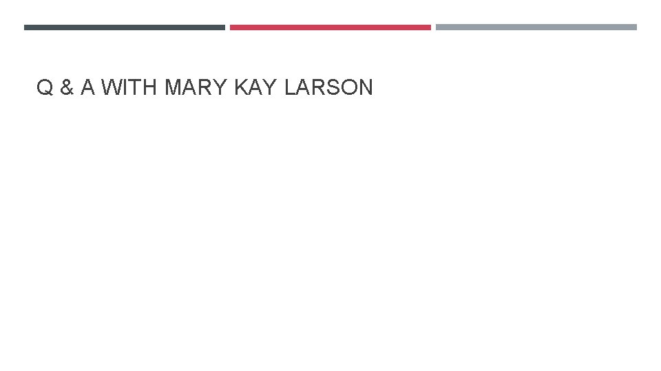 Q & A WITH MARY KAY LARSON 