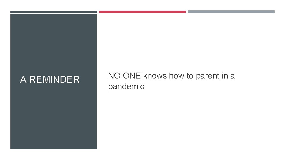 A REMINDER NO ONE knows how to parent in a pandemic 