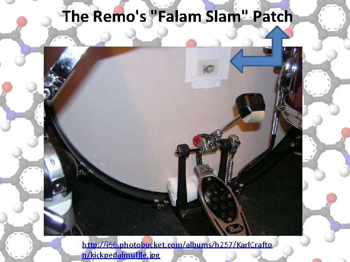 The Remo's "Falam Slam" Patch http: //i 66. photobucket. com/albums/h 257/Karl. Crafto n/kickpedalmuffle. jpg