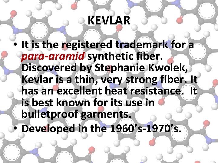 KEVLAR • It is the registered trademark for a para-aramid synthetic fiber. Discovered by