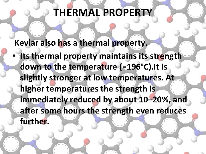 THERMAL PROPERTY Kevlar also has a thermal property. • Its thermal property maintains its