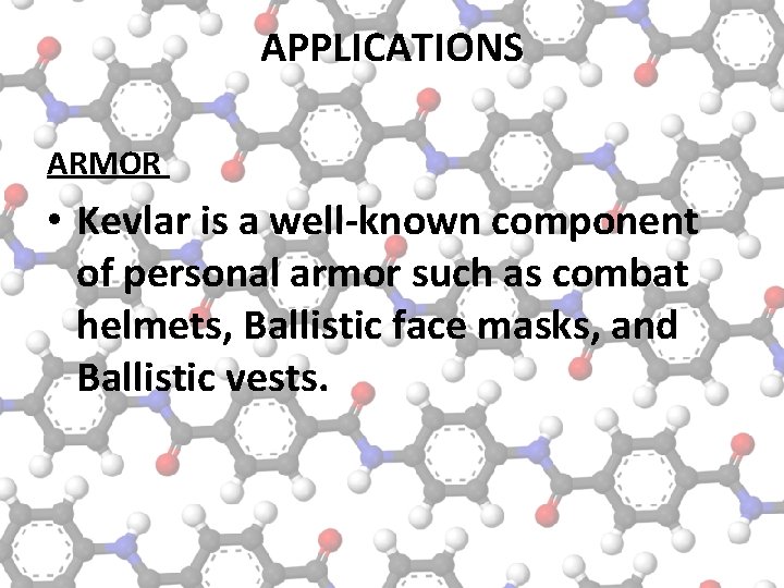 APPLICATIONS ARMOR • Kevlar is a well-known component of personal armor such as combat