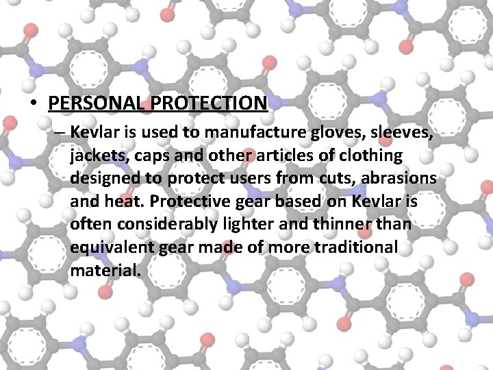  • PERSONAL PROTECTION – Kevlar is used to manufacture gloves, sleeves, jackets, caps