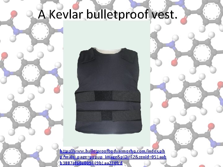 A Kevlar bulletproof vest. http: //www. bulletproofbodyarmorhq. com/index. ph p? main_page=popup_image&p. ID=42&zenid=051 aab b