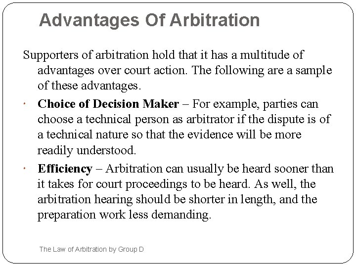 Advantages Of Arbitration Supporters of arbitration hold that it has a multitude of advantages