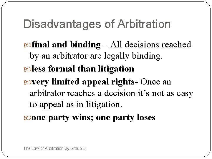 Disadvantages of Arbitration final and binding – All decisions reached by an arbitrator are