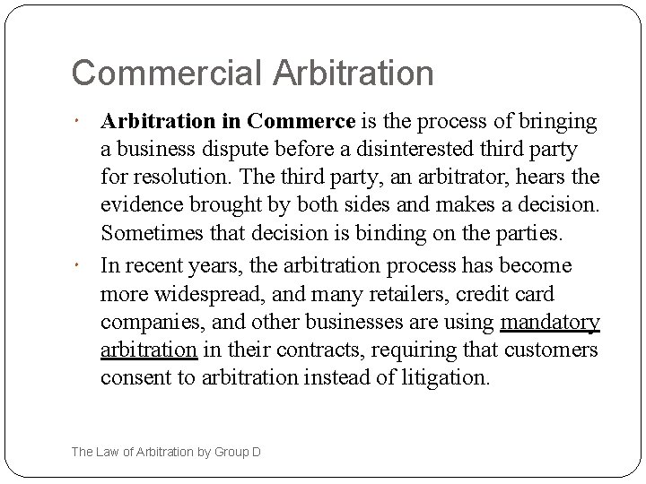 Commercial Arbitration in Commerce is the process of bringing a business dispute before a