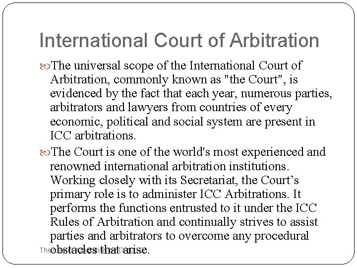 International Court of Arbitration The universal scope of the International Court of Arbitration, commonly