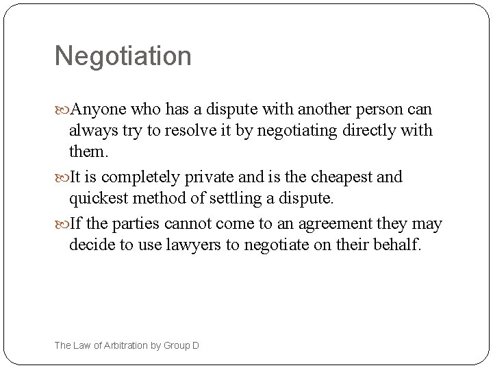 Negotiation Anyone who has a dispute with another person can always try to resolve