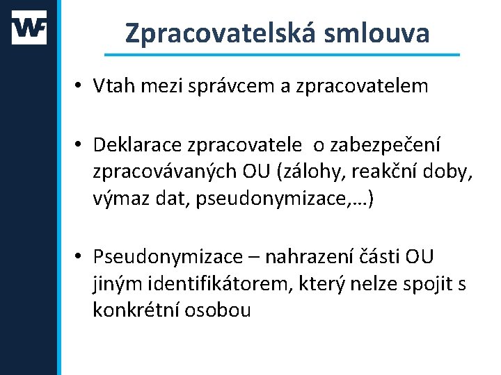 Zpracovatelská smlouva • Vtah mezi správcem a zpracovatelem • Deklarace zpracovatele o zabezpečení zpracovávaných