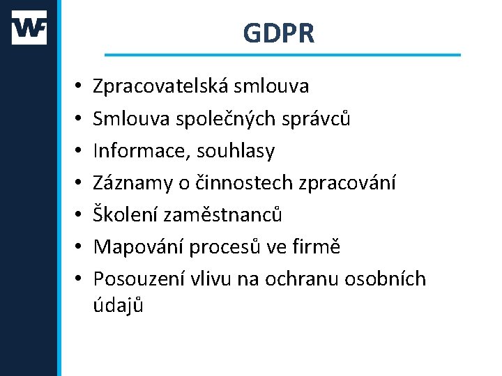 GDPR • • Zpracovatelská smlouva Smlouva společných správců Informace, souhlasy Záznamy o činnostech zpracování