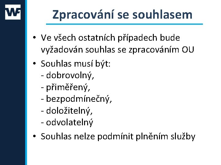 Zpracování se souhlasem • Ve všech ostatních případech bude vyžadován souhlas se zpracováním OU