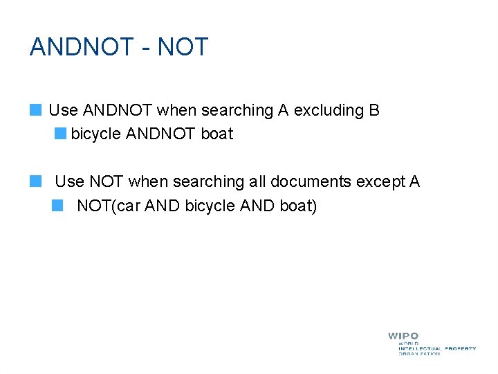 ANDNOT - NOT Use ANDNOT when searching A excluding B bicycle ANDNOT boat Use