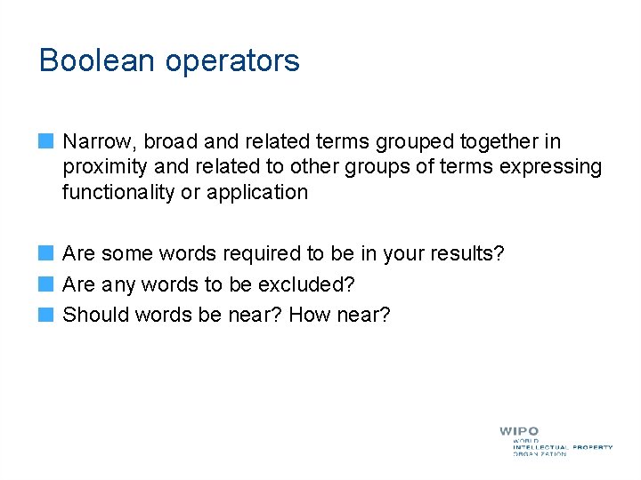 Boolean operators Narrow, broad and related terms grouped together in proximity and related to