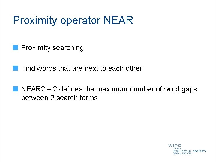 Proximity operator NEAR Proximity searching Find words that are next to each other NEAR