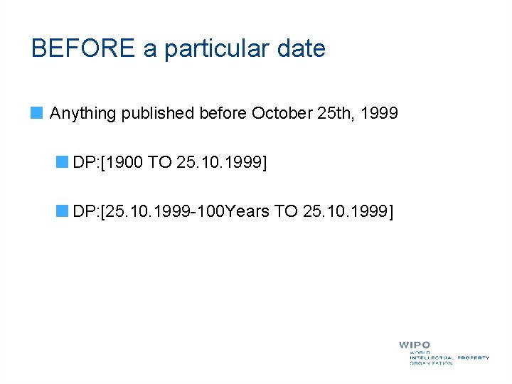 BEFORE a particular date Anything published before October 25 th, 1999 DP: [1900 TO