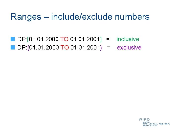 Ranges – include/exclude numbers DP: [01. 2000 TO 01. 2001] = DP: {01. 2000