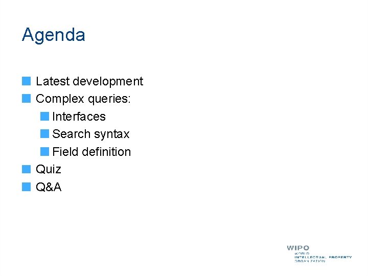 Agenda Latest development Complex queries: Interfaces Search syntax Field definition Quiz Q&A 