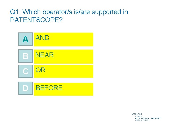 Q 1: Which operator/s is/are supported in PATENTSCOPE? A AND B NEAR C OR