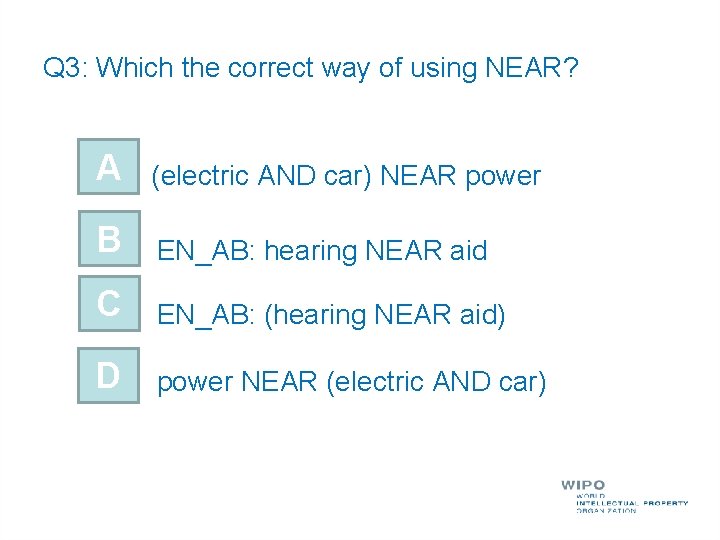 Q 3: Which the correct way of using NEAR? A (electric AND car) NEAR