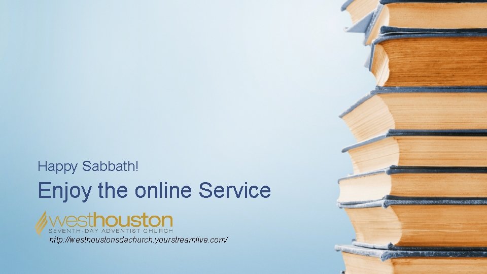 Happy Sabbath! Enjoy the online Service http: //westhoustonsdachurch. yourstreamlive. com/ 