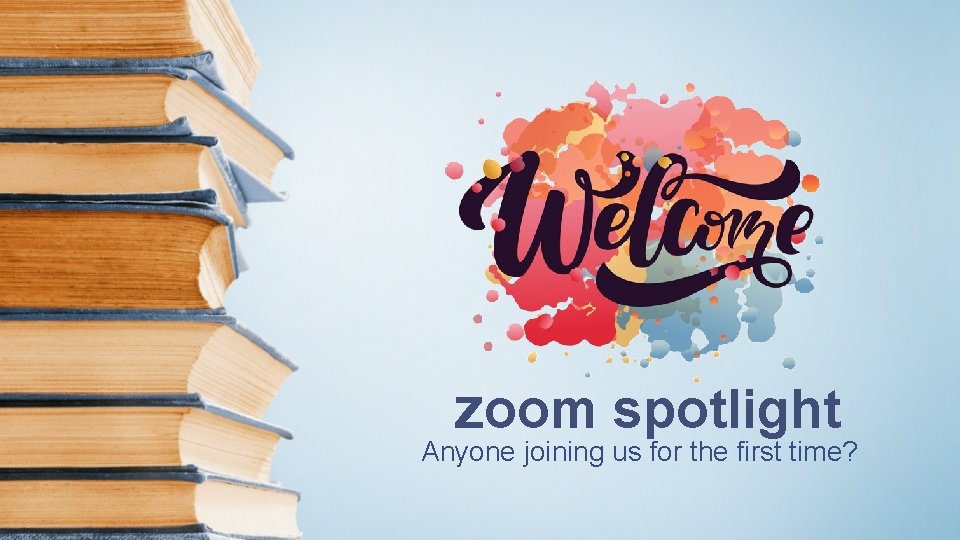 zoom spotlight Anyone joining us for the first time? 