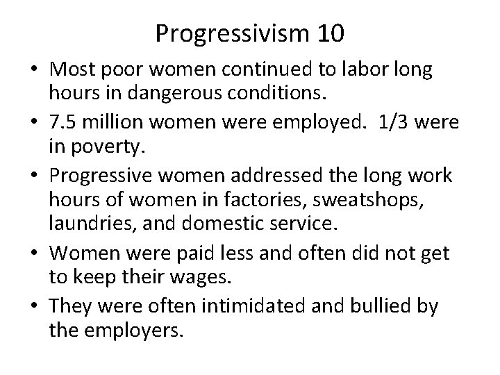 Progressivism 10 • Most poor women continued to labor long hours in dangerous conditions.