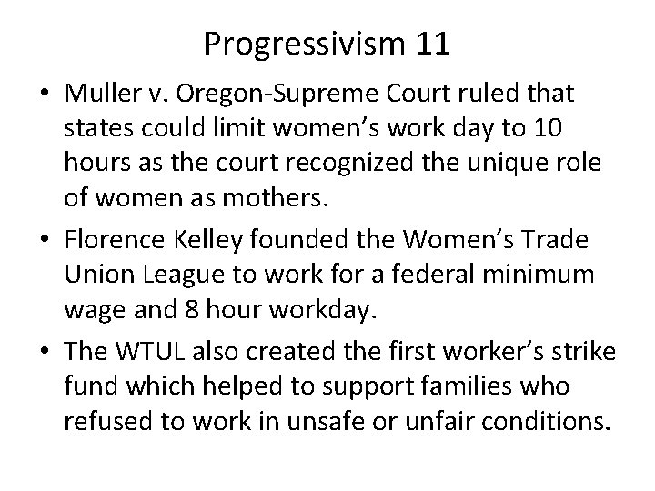 Progressivism 11 • Muller v. Oregon-Supreme Court ruled that states could limit women’s work