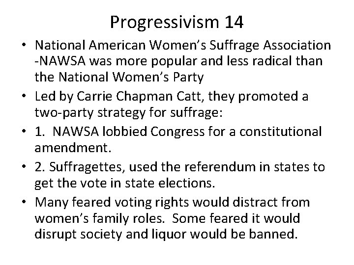Progressivism 14 • National American Women’s Suffrage Association -NAWSA was more popular and less