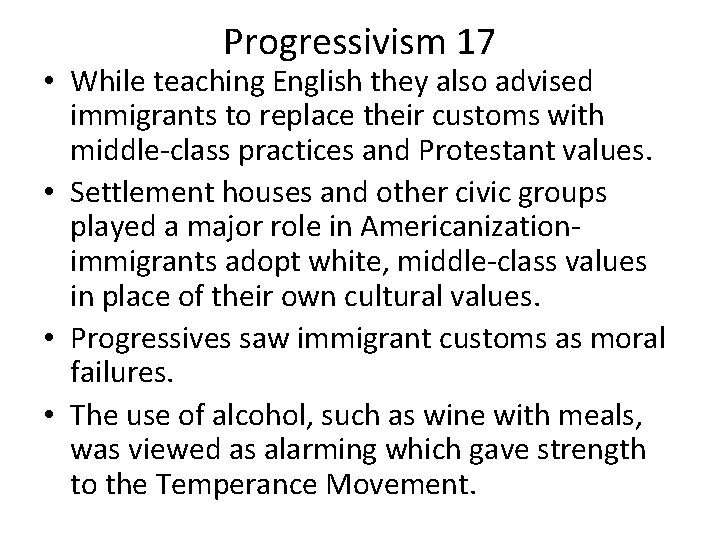 Progressivism 17 • While teaching English they also advised immigrants to replace their customs