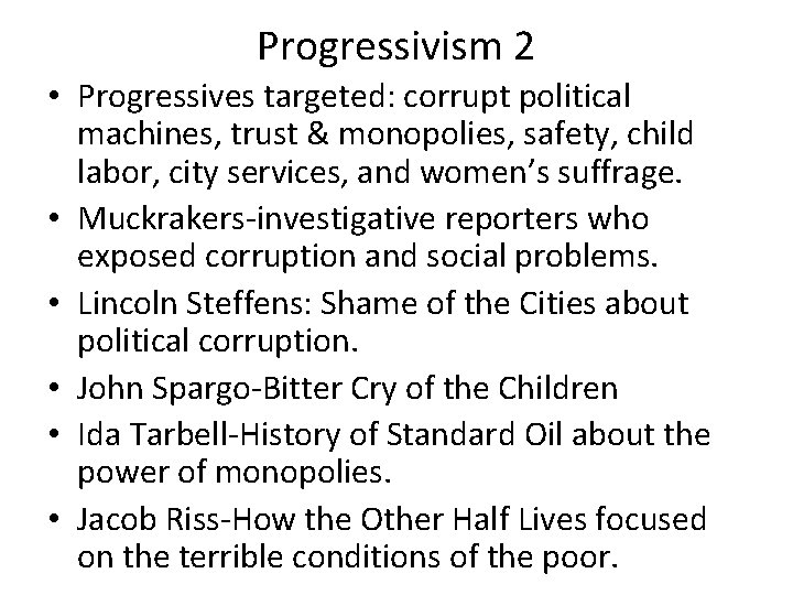 Progressivism 2 • Progressives targeted: corrupt political machines, trust & monopolies, safety, child labor,