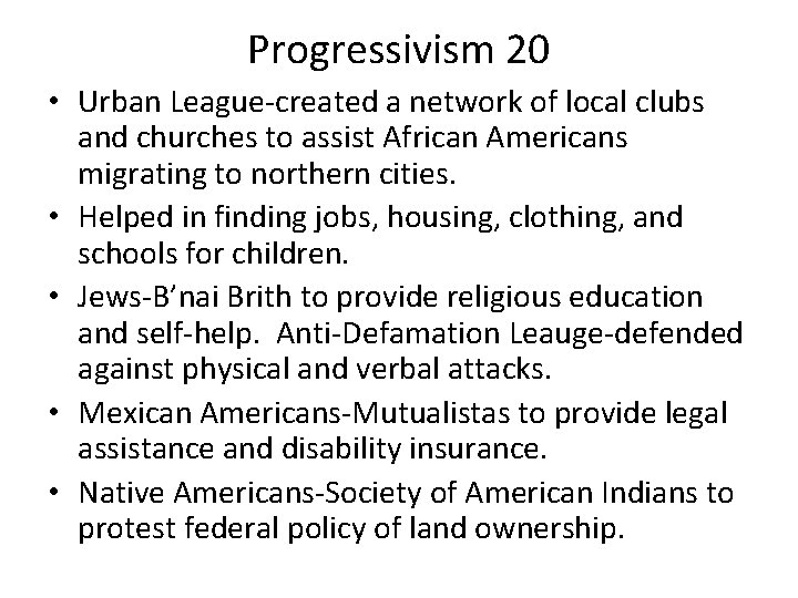 Progressivism 20 • Urban League-created a network of local clubs and churches to assist
