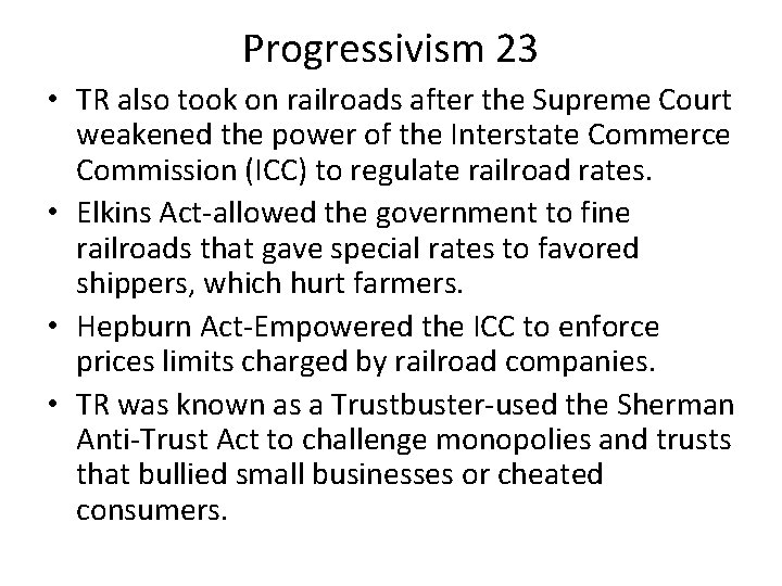 Progressivism 23 • TR also took on railroads after the Supreme Court weakened the