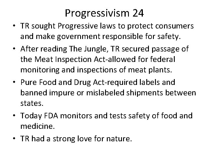 Progressivism 24 • TR sought Progressive laws to protect consumers and make government responsible