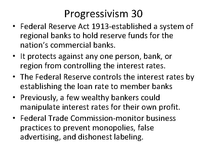 Progressivism 30 • Federal Reserve Act 1913 -established a system of regional banks to