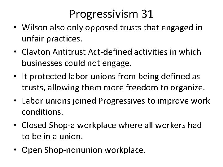 Progressivism 31 • Wilson also only opposed trusts that engaged in unfair practices. •