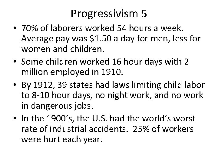Progressivism 5 • 70% of laborers worked 54 hours a week. Average pay was