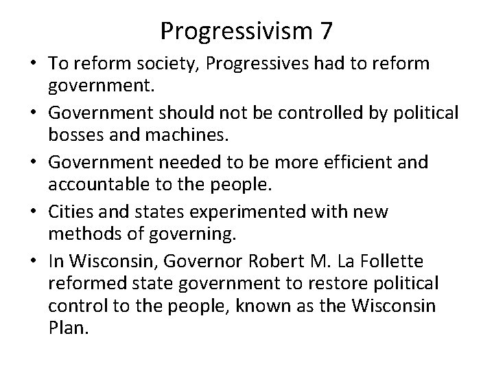 Progressivism 7 • To reform society, Progressives had to reform government. • Government should