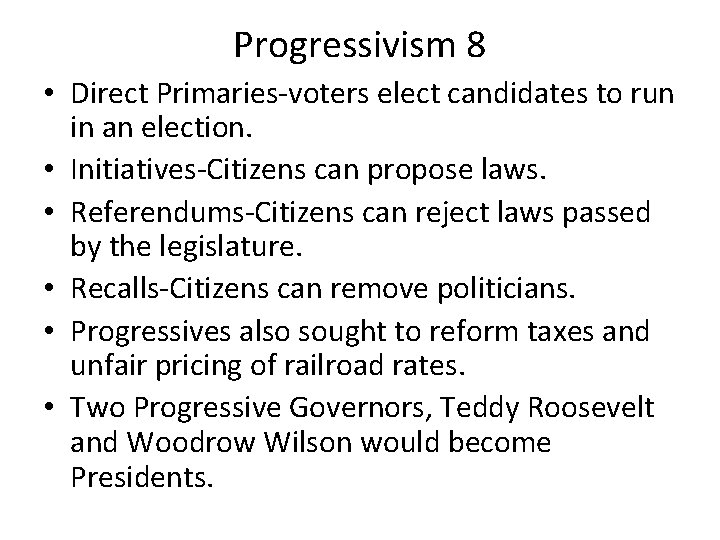 Progressivism 8 • Direct Primaries-voters elect candidates to run in an election. • Initiatives-Citizens