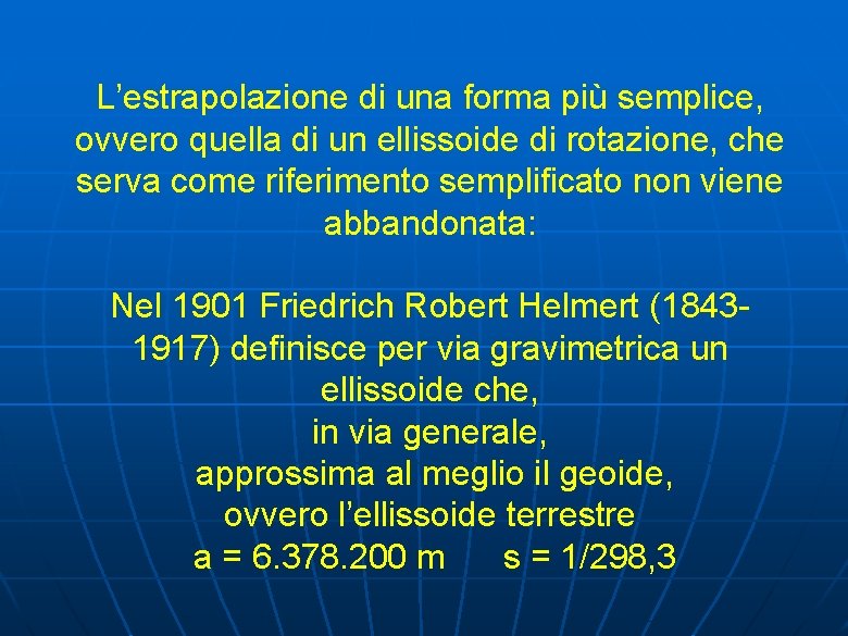 L’estrapolazione di una forma più semplice, ovvero quella di un ellissoide di rotazione, che