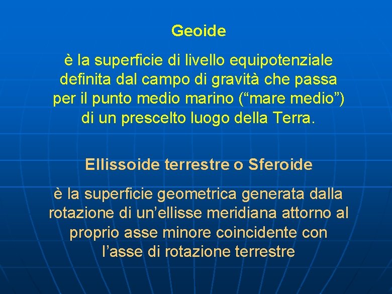 Geoide è la superficie di livello equipotenziale definita dal campo di gravità che passa