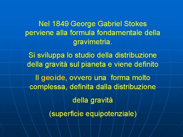 Nel 1849 George Gabriel Stokes perviene alla formula fondamentale della gravimetria. Si sviluppa lo