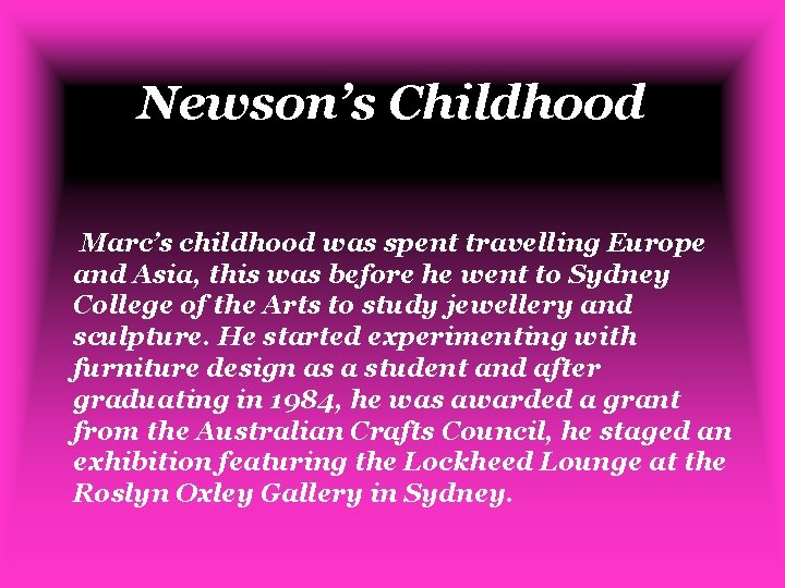 Newson’s Childhood Marc’s childhood was spent travelling Europe and Asia, this was before he