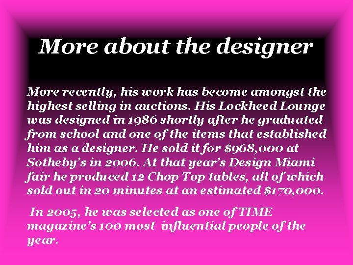 More about the designer More recently, his work has become amongst the highest selling