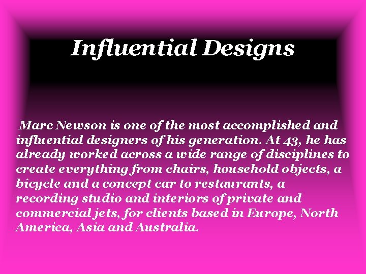 Influential Designs Marc Newson is one of the most accomplished and influential designers of